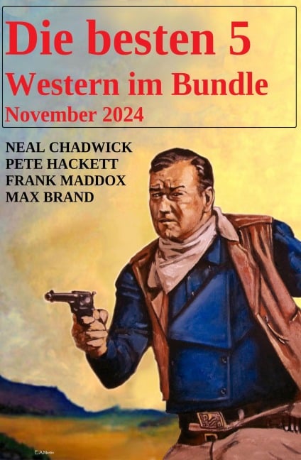 Die besten 5 Western im Bundle November 2024 - Neal Chadwick, Pete Hackett, Frank Maddox, Max Brand