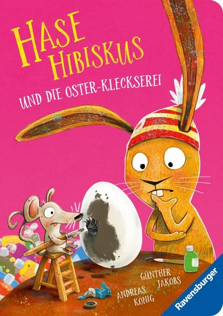 Hase Hibiskus: Die Oster-Kleckserei - Andreas König