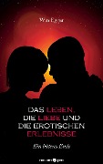 Das Leben, die Liebe und die erotischen Erlebnisse - Win Egger