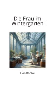 Cover-Bild zum Titel 'Die Frau im Wintergarten' von 'Lion Böhlke'