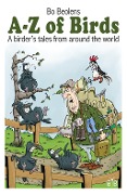 Cover-Bild zum Titel 'A-Z of birds - A birder's tales from around the world' von 'Bo Beolens'