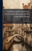 Cover-Bild zum Titel 'Genealogie van het oud-adelijk geslacht Van Der Does' von 'Polvliet C J'