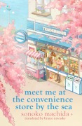 Cover-Bild zum Titel 'Meet Me at the Convenience Store by the Sea' von 'Sonoko Machida'