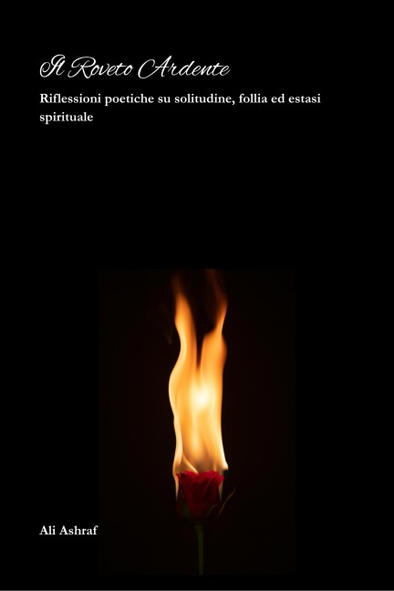 Il Roveto Ardente : Riflessioni poetiche su solitudine, follia ed estasi spirituale - Ali Ashraf