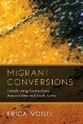 Migrant Conversions - Erica Vogel