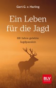 Cover-Bild zum Titel 'Ein Leben für die Jagd (Jagdbuch des Jahres 2021)' von 'Gert G. v. Harling'