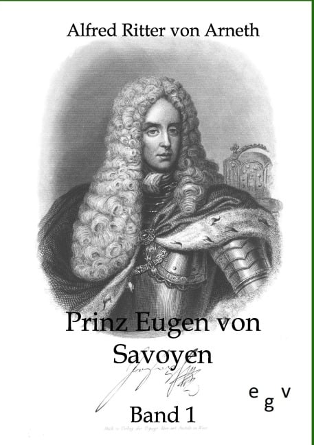 Prinz Eugen von Savoyen - Alfred Ritter Von Arneth