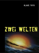 Cover-Bild zum Titel 'Zwei Welten' von 'Klaus Toth'
