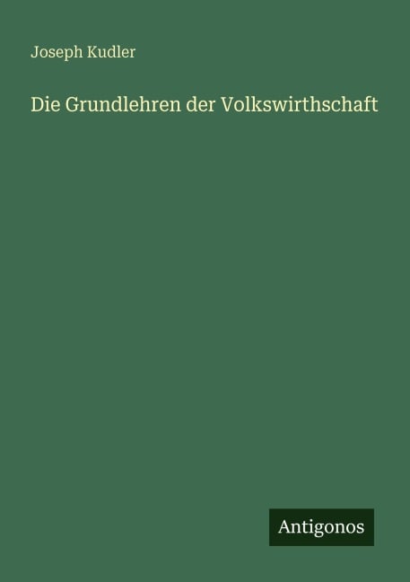 Die Grundlehren der Volkswirthschaft - Joseph Kudler