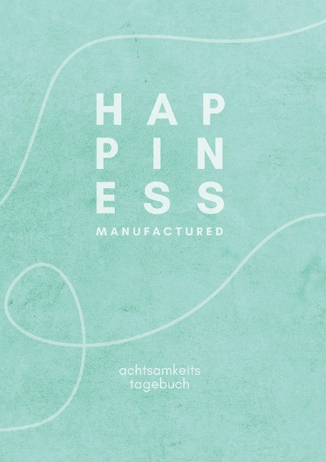 happiness manufactured - The Happiness Manufacture