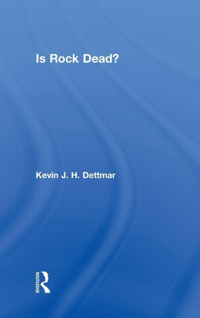 Is Rock Dead? - Kevin J. H. Dettmar