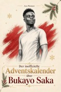 Cover-Bild zum Titel 'Der inoffizielle Adventskalender über Bukayo Saka' von 'Ava Werner'