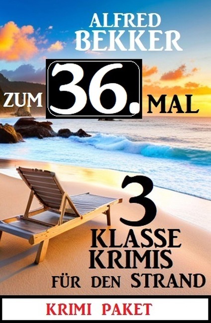 Zum 36. Mal 3 klasse Krimis für den Strand - Alfred Bekker