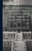 Cover-Bild zum Titel 'Dell'architettura di Marco Vitruvio Pollione libri dieci, pubblicati da Carlo Amati; Volume 2' von 'Vitruvius Pollio, Carlo Amati'