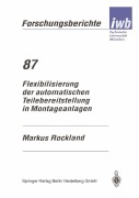 Cover-Bild zum Titel 'Flexibilisierung der automatischen Teilebereitstellung in Montageanlagen' von 'Markus Rockland'