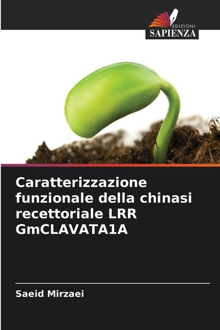 Caratterizzazione funzionale della chinasi recettoriale LRR GmCLAVATA1A - Saeid Mirzaei