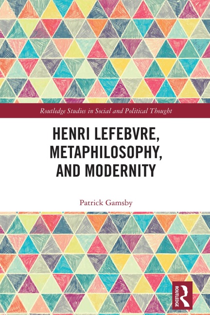 Henri Lefebvre, Metaphilosophy, and Modernity - Patrick Gamsby