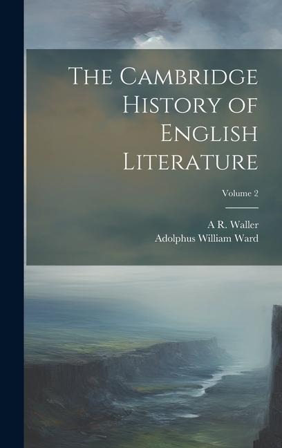 The Cambridge History of English Literature; Volume 2 - Adolphus William Ward, A. R. Waller