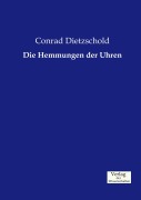 Cover-Bild zum Titel 'Die Hemmungen der Uhren' von 'Conrad Dietzschold'