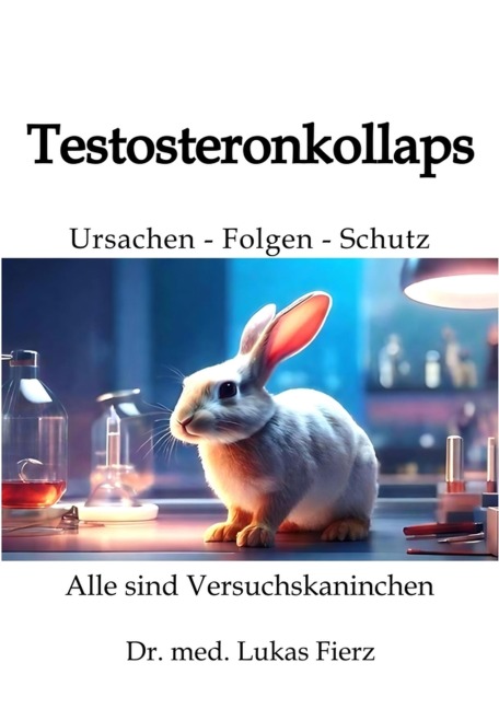 Testosteronkollaps: Ursachen - Folgen - Schutz - Lukas Fierz