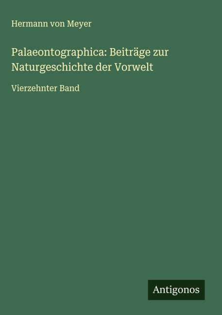 Palaeontographica: Beiträge zur Naturgeschichte der Vorwelt - Hermann Von Meyer