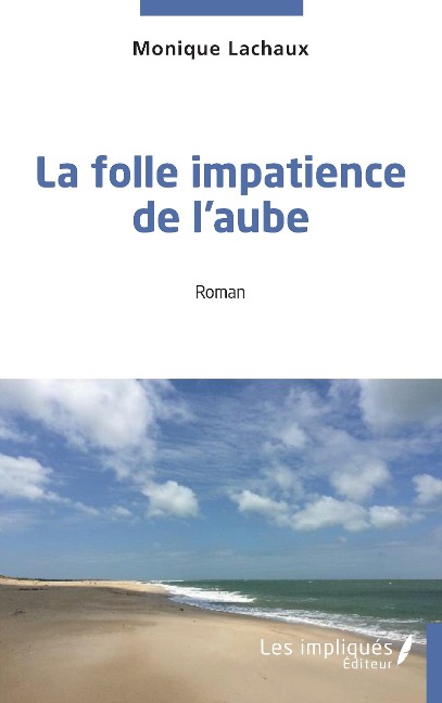 La folle impatience de l'aube - Monique Lachaux