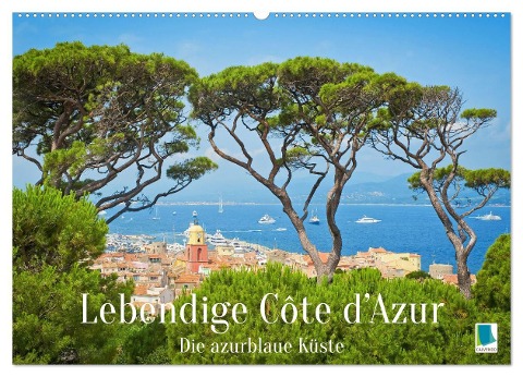 Lebendige Cote d'Azur: Die azurblaue Küste (Wandkalender 2025 DIN A2 quer), CALVENDO Monatskalender - Calvendo Calvendo