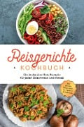 Reisgerichte Kochbuch: Die leckersten Reis Rezepte für jeden Geschmack und Anlass - inkl. Broten, Fingerfood, Getränken & Desserts - Maxim Niehaus