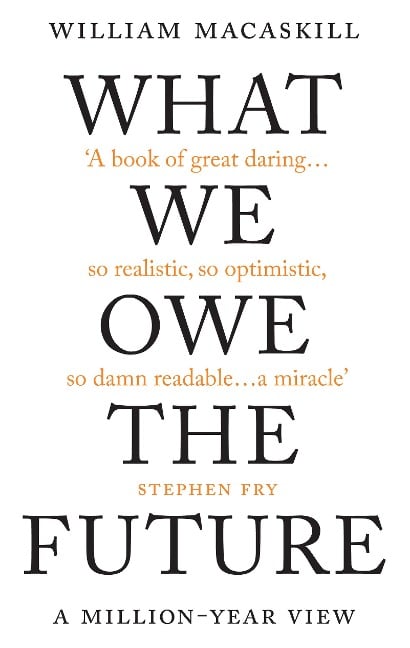 What We Owe The Future - William MacAskill