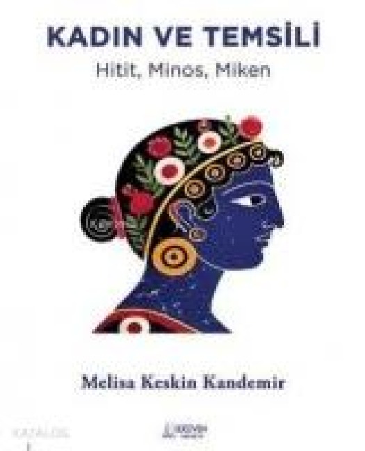 Kadin ve Temsili - Hitit Minos Miken - Melisa Keskin Kandemir