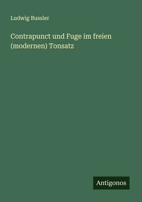 Contrapunct und Fuge im freien (modernen) Tonsatz - Ludwig Bussler