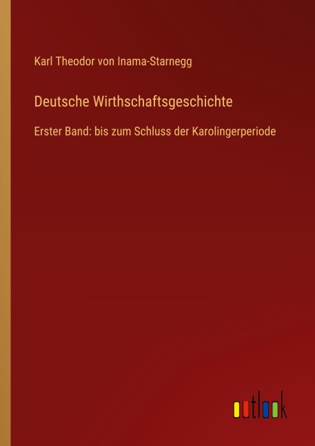 Deutsche Wirthschaftsgeschichte - Karl Theodor von Inama-Starnegg