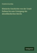 Römische Geschichte von der Urzeit Italiens bis zum Untergang des abendländischen Reichs - Friedrich Kortüm