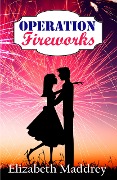 Operation Fireworks (Operation Romance, #3) - Elizabeth Maddrey