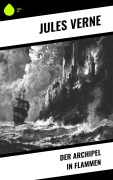 Cover-Bild zum Titel 'Der Archipel in Flammen' von 'Jules Verne'