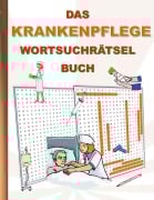 Cover-Bild zum Titel 'DAS KRANKENPFLEGE WORTSUCHRÄTSEL BUCH' von 'Brian Gagg'