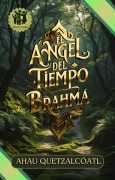Cover-Bild zum Titel 'El Ángel Del Tiempo - Brahma, Libro 1 (Edición Familiar)' von 'Ahau Quetzal Coatl'