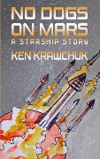 No Dogs on Mars: A Starship Story - Ken Krawchuk