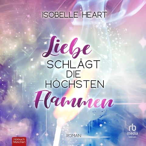 Liebe schlägt die höchsten Flammen - Isobelle Heart