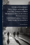 Cover-Bild zum Titel 'Storia Generale Dell'Educazione Ad Uso Del Terzo Corso Normale Della Scuola Pedagogica Universitaria E Degli Ispettori Scolastici' von 'Gerardo Pannese'