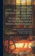 Cover-Bild zum Titel 'Historie En Inrichting Der Koninglyke Akademie Van Teeken-, Schilder- En Bouw-kunden, Opgerecht Binnen De Stad Gend...' von ''