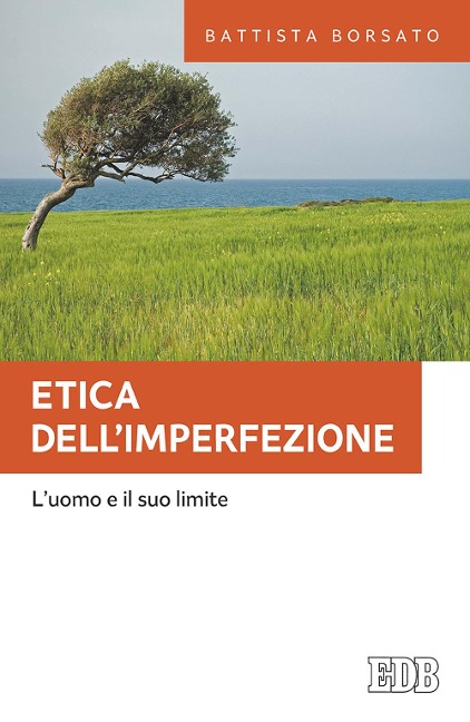 Etica dell'imperfezione. L'uomo e il suo limite - Battista Borsato