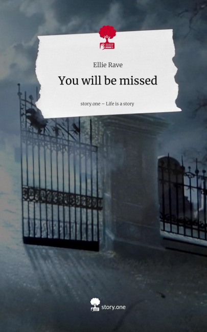 You will be missed. Life is a Story - story.one - Ellie Rave