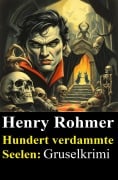 Cover-Bild zum Titel 'Hundert verdammte Seelen: Gruselkrimi' von 'Henry Rohmer'