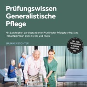 Cover-Bild zum Titel 'Prüfungswissen Generalistische Pflege: Mit Leichtigkeit zur bestandenen Prüfung für Pflegefachfrau und Pflegefachmann ohne Stress und Panik ¿ inkl. 1500+ Prüfungsfragen & Lösungen, Fallbeispiele uvm.' von 'Juliane Keschter'