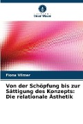Cover-Bild zum Titel 'Von der Schöpfung bis zur Sättigung des Konzepts: Die relationale Ästhetik' von 'Fiona Vilmer'