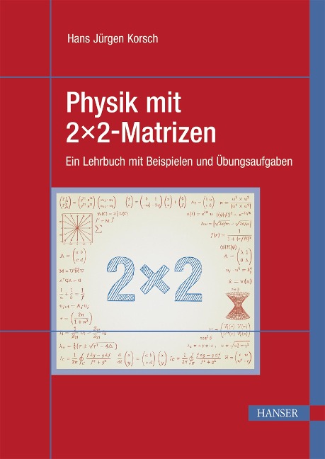 Physik mit 2x2-Matrizen - Hans Jürgen Korsch