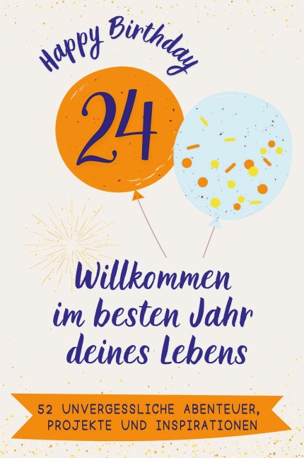 Happy Birthday 24 - Willkommen im besten Jahr deines Lebens - Charlotte Fuchs