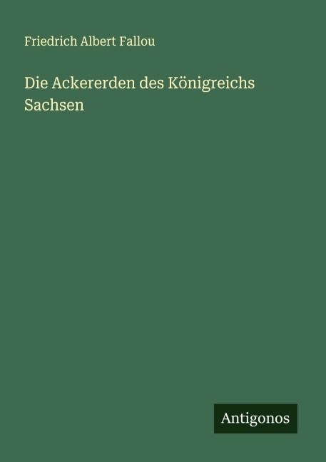 Die Ackererden des Königreichs Sachsen - Friedrich Albert Fallou