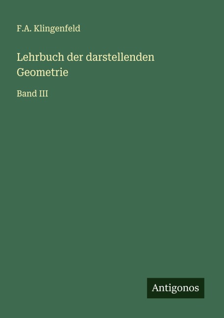 Lehrbuch der darstellenden Geometrie - F. A. Klingenfeld